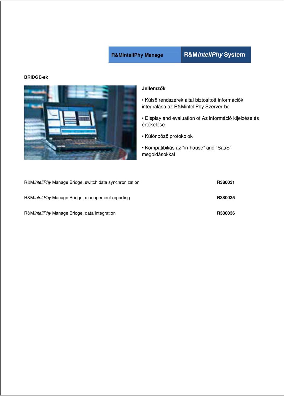 Kompatibiliás az in-house and SaaS megoldásokkal R&MinteliPhy Manage Bridge, switch data synchronization