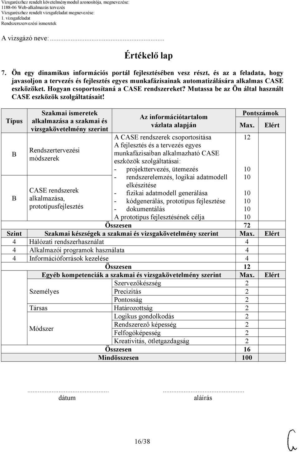 Hogyan csoportosítaná a CASE rendszereket? Mutassa be az Ön által használt CASE eszközök szolgáltatásait!