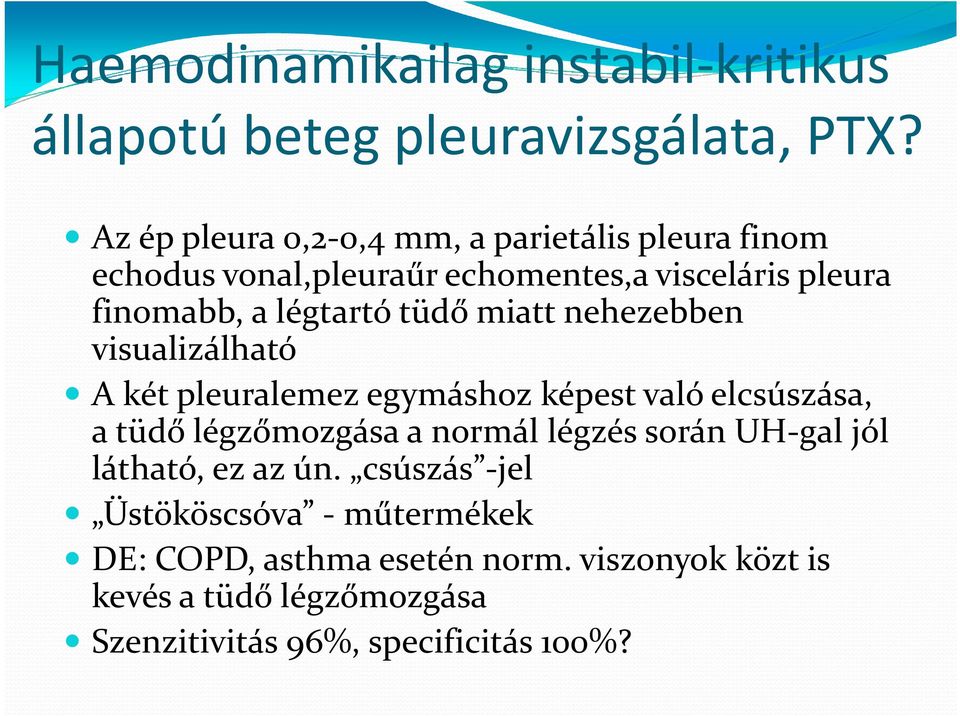 tüdő miatt nehezebben visualizálható A két pleuralemez egymáshoz képest való elcsúszása, a tüdő légzőmozgása a normál légzés