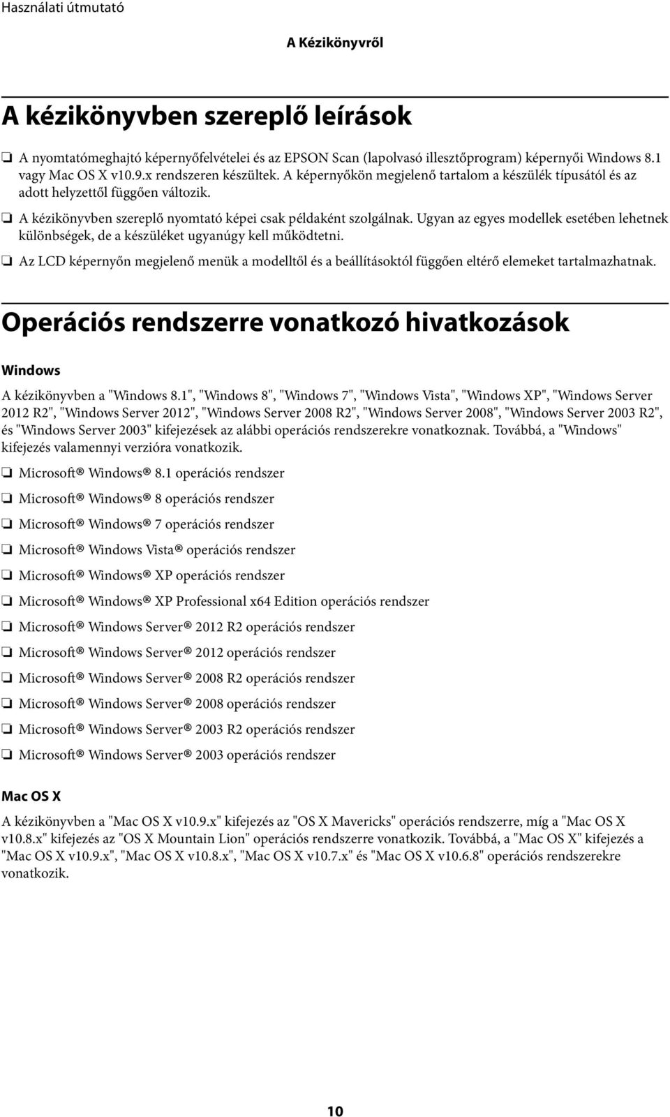 Ugyan az egyes modellek esetében lehetnek különbségek, de a készüléket ugyanúgy kell működtetni.