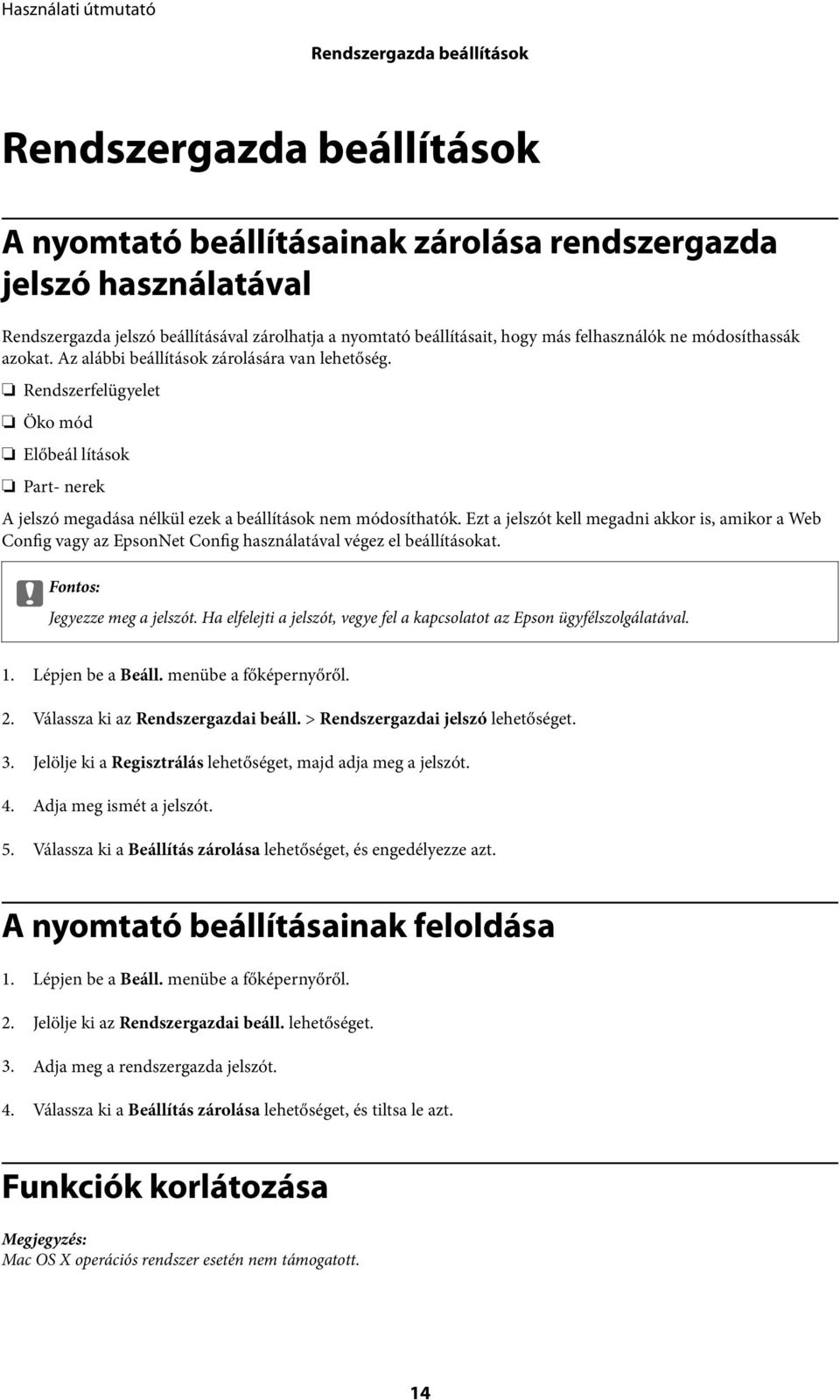 Rendszerfelügyelet Öko mód Előbeál lítások Part- nerek A jelszó megadása nélkül ezek a beállítások nem módosíthatók.