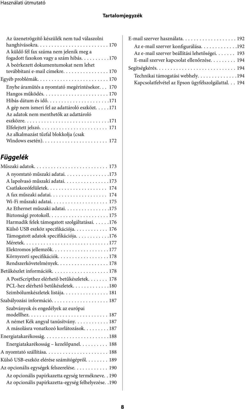 ..171 A gép nem ismeri fel az adattároló eszközt..... 171 Az adatok nem menthetők az adattároló eszközre...171 Elfelejtett jelszó... 171 Az alkalmazást tűzfal blokkolja (csak Windows esetén).