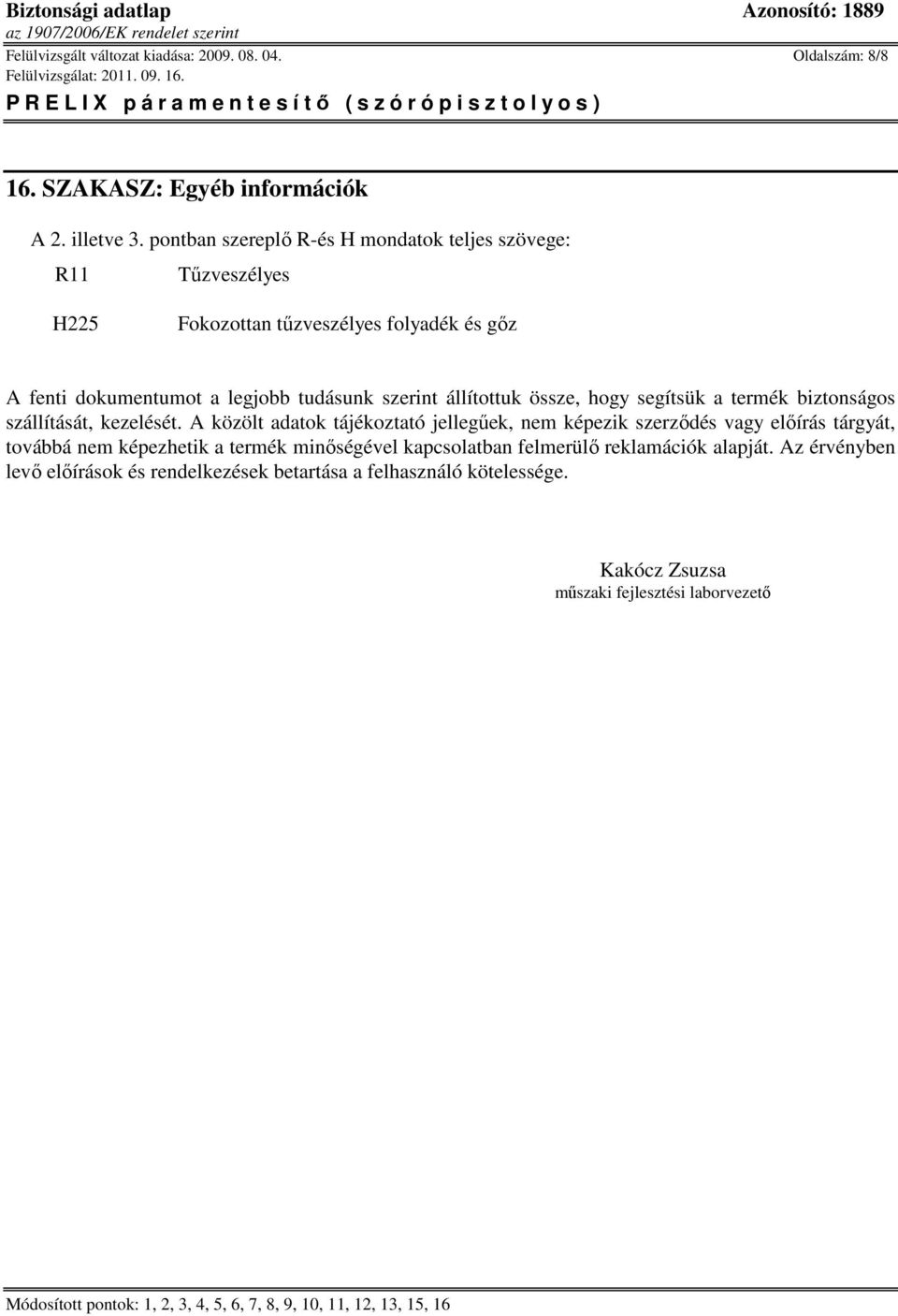 állítottuk össze, hogy segítsük a termék biztonságos szállítását, kezelését.