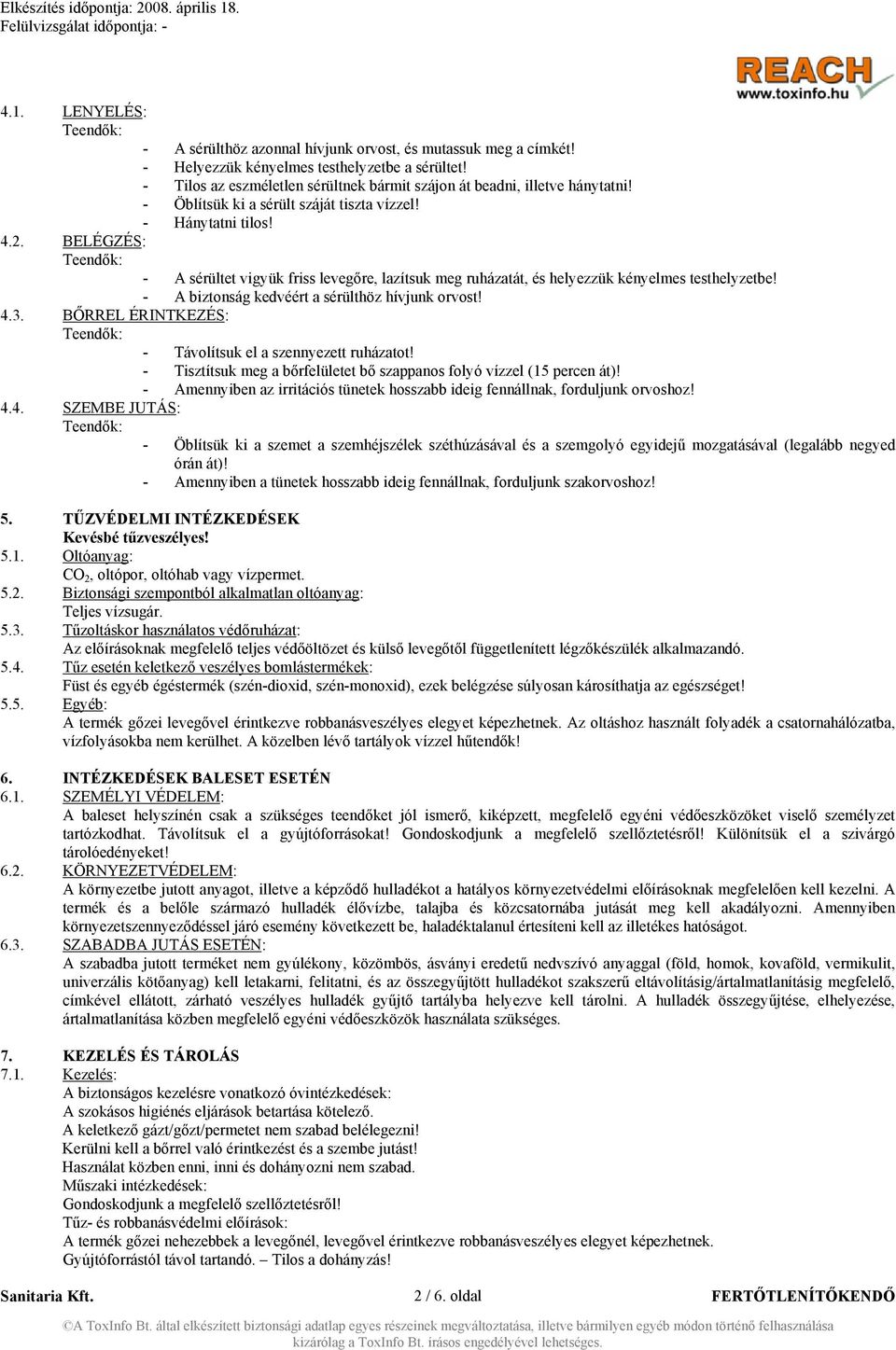 BELÉGZÉS: - A sérültet vigyük friss levegőre, lazítsuk meg ruházatát, és helyezzük kényelmes testhelyzetbe! - A biztonság kedvéért a sérülthöz hívjunk orvost! 4.3.