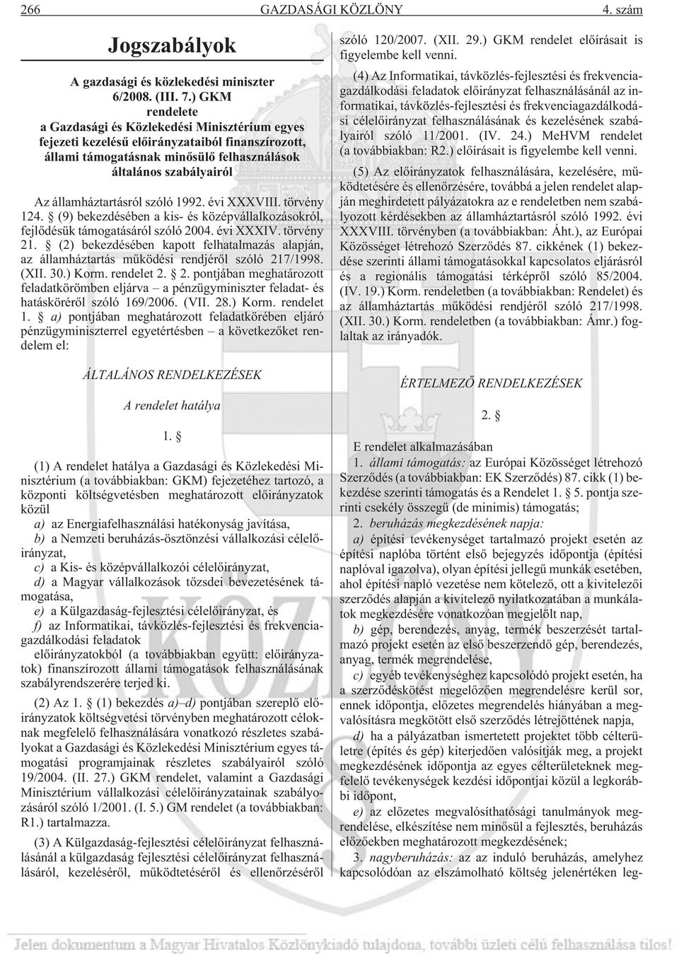 államháztartásról szóló 1992. évi XXXVIII. törvény 124. (9) bekezdésében a kis- és középvállalkozásokról, fejlõdésük támogatásáról szóló 2004. évi XXXIV. törvény 21.