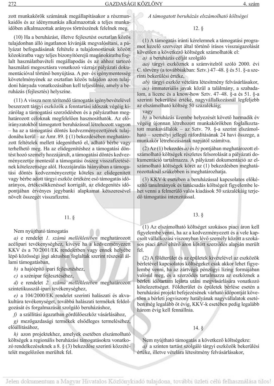 bizonyítóerejû magánokiratba foglalt használatbavételi megállapodás és az ahhoz tartozó használati megosztásra vonatkozó vázrajz pályázati dokumentációval történõ benyújtása.