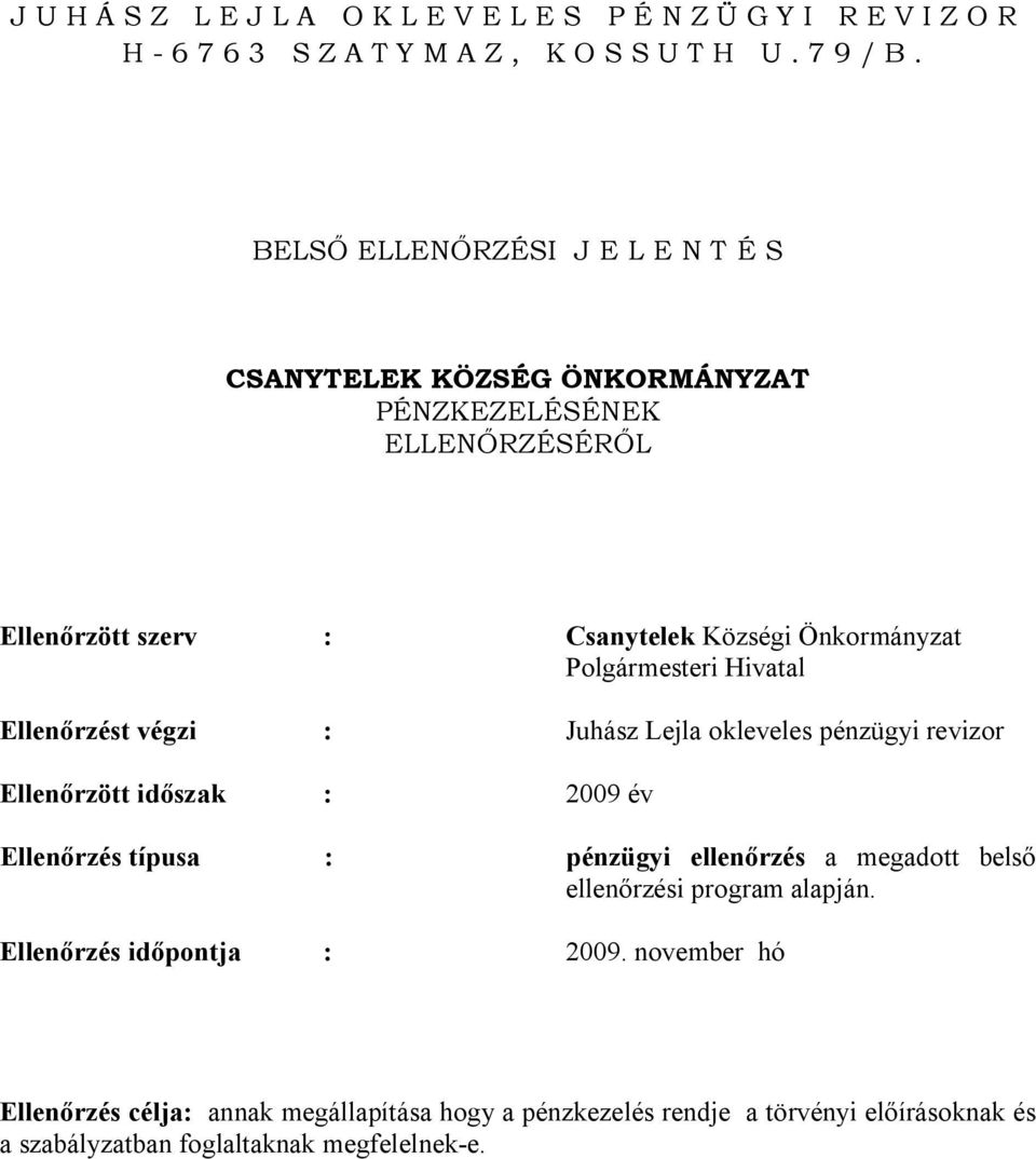 Polgármesteri Hivatal Ellenőrzést végzi : Juhász Lejla okleveles pénzügyi revizor Ellenőrzött időszak : 2009 év Ellenőrzés típusa : pénzügyi