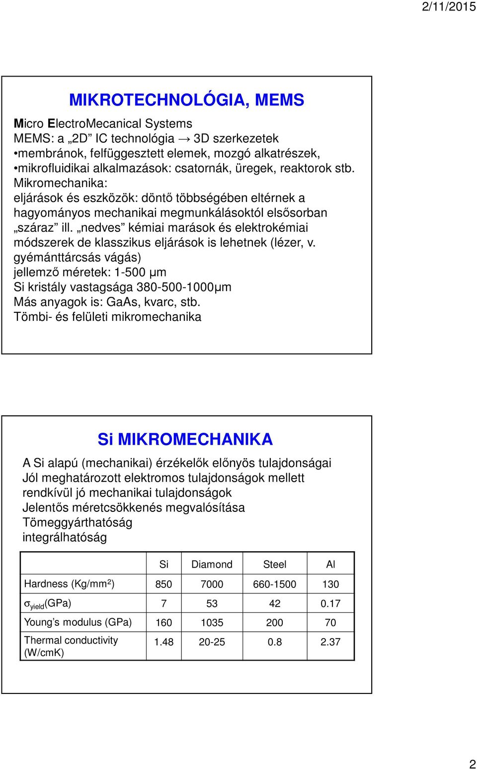 nedves kémiai marások és elektrokémiai módszerek de klasszikus eljárások is lehetnek (lézer, v.