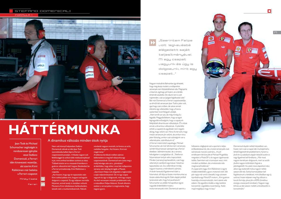 aki szerint Kimi Räikkönen már belakta a Ferrari-csapatot Mihályi Csaba Ferrari A dinamikus változás minden titok nyitja Nem volt könnyû helyzetben Stefano Domenicali, akinek az idén Jean Todt