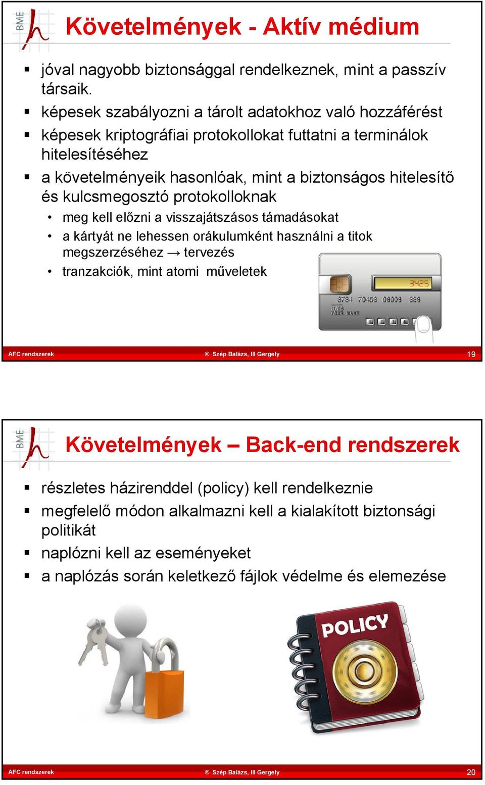 hitelesítő és kulcsmegosztó protokolloknak meg kell előzni a visszajátszásos támadásokat a kártyát ne lehessen orákulumként használni a titok megszerzéséhez tervezés