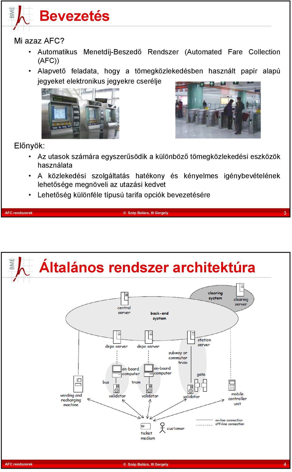 használt papír alapú jegyeket elektronikus jegyekre cserélje Előnyök: Az utasok számára egyszerűsödik a különböző