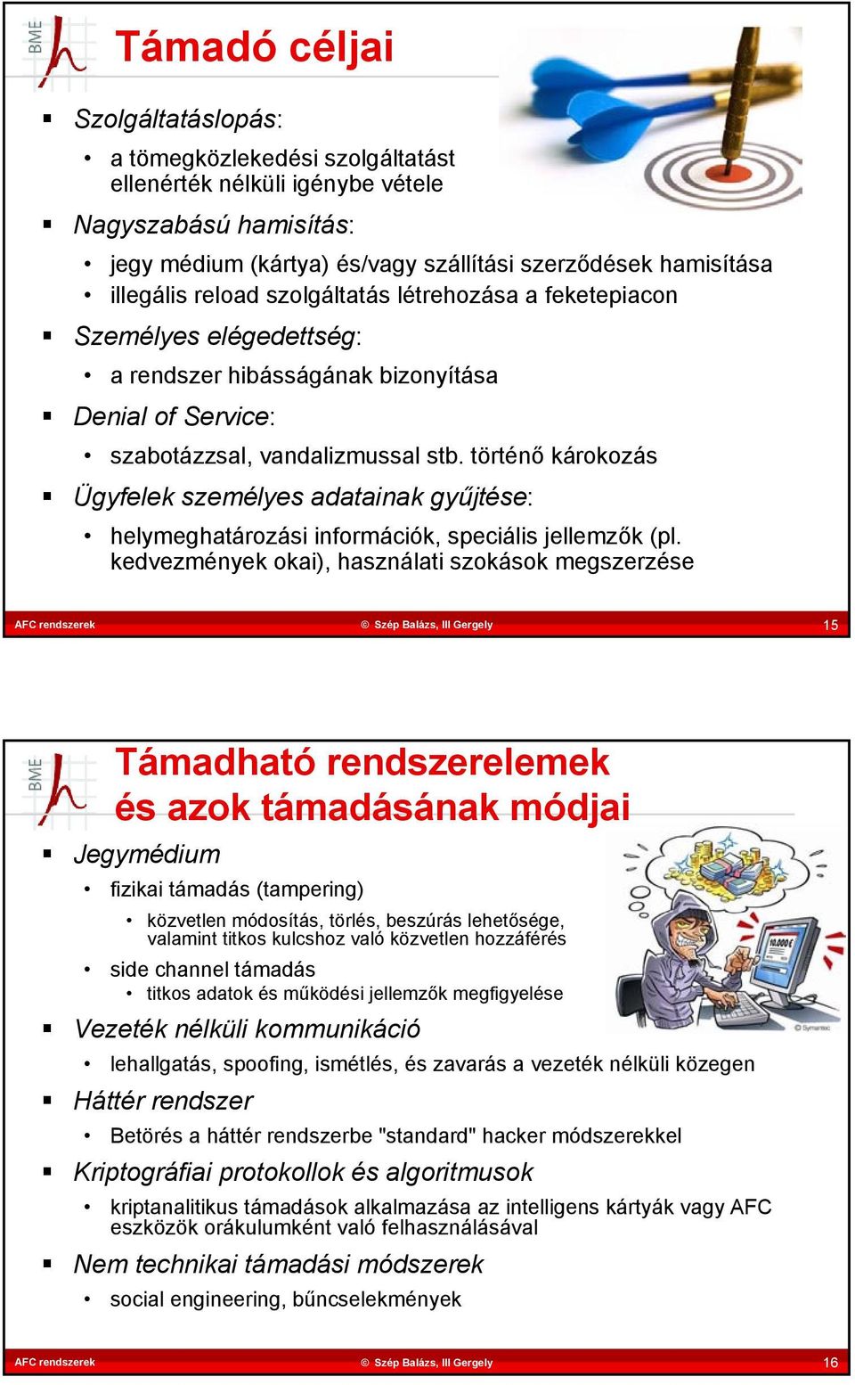 történő károkozás Ügyfelek személyes adatainak gyűjtése: helymeghatározási információk, speciális jellemzők (pl.