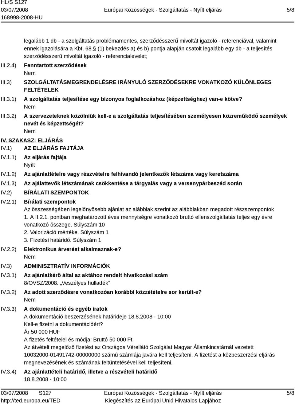 SZERZŐDÉSEKRE VONATKOZÓ KÜLÖNLEGES FELTÉTELEK A szolgáltatás teljesítése egy bizonyos foglalkozáshoz (képzettséghez) van-e kötve?