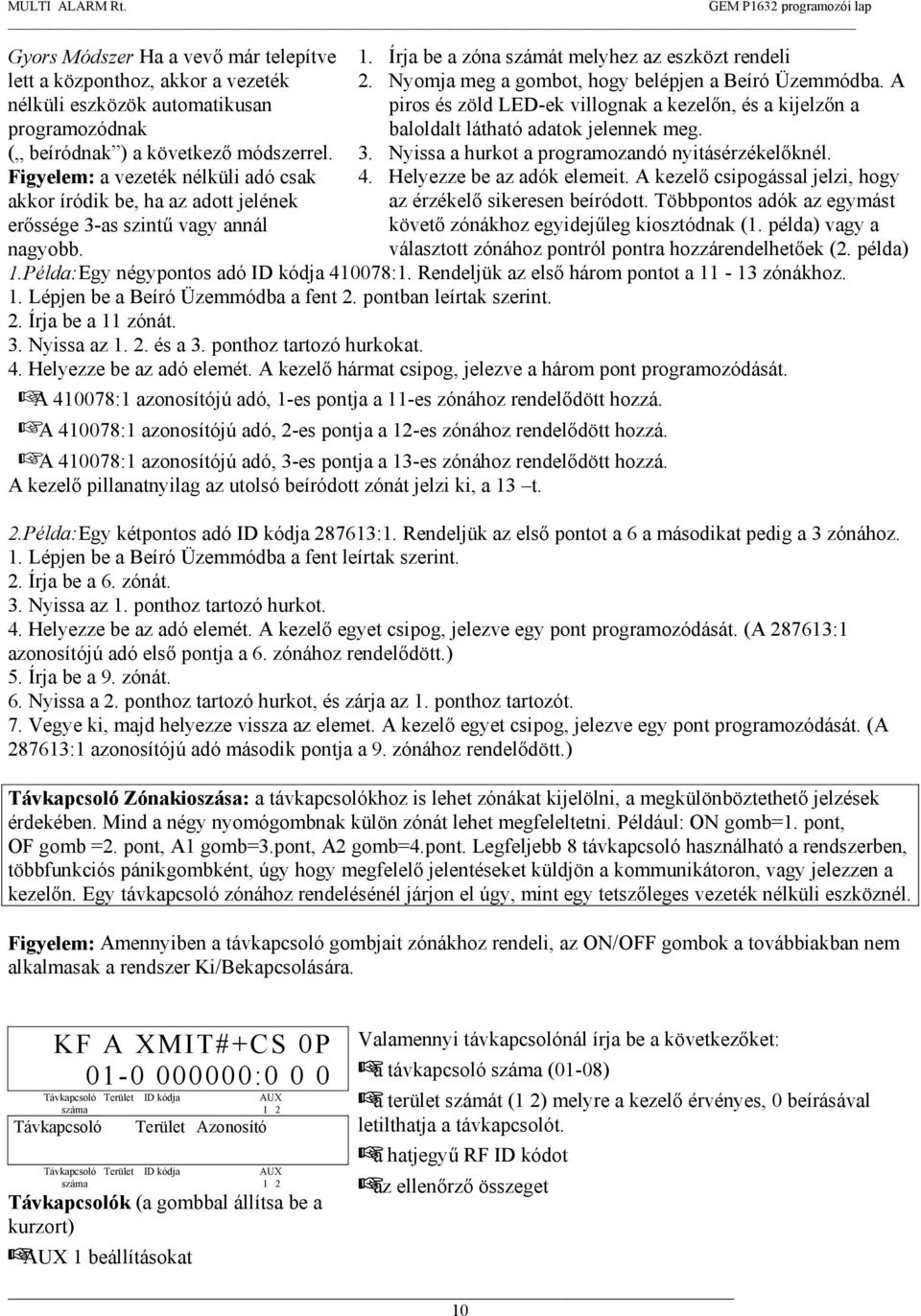 Nyomja meg a gombot, hogy belépjen a Beíró Üzemmódba. A piros és zöld LED-ek villognak a kezelőn, és a kijelzőn a baloldalt látható adatok jelennek meg. 3.