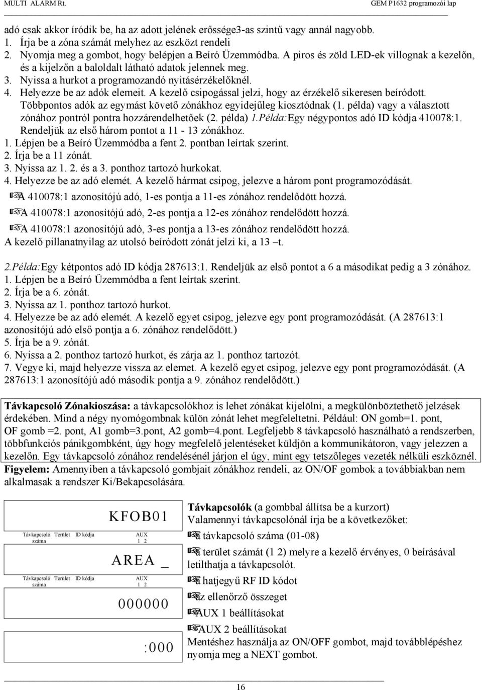 A kezelő csipogással jelzi, hogy az érzékelő sikeresen beíródott. Többpontos adók az egymást követő zónákhoz egyidejűleg kiosztódnak (1.