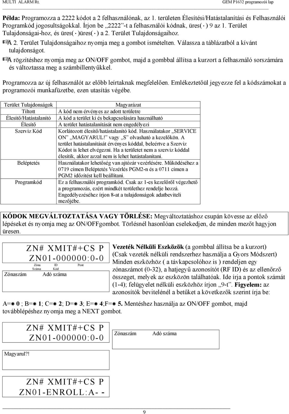 A rögzítéshez nyomja meg az ON/OFF gombot, majd a gombbal állítsa a kurzort a felhasználó sorszámára és változtassa meg a számbillentyűkkel.