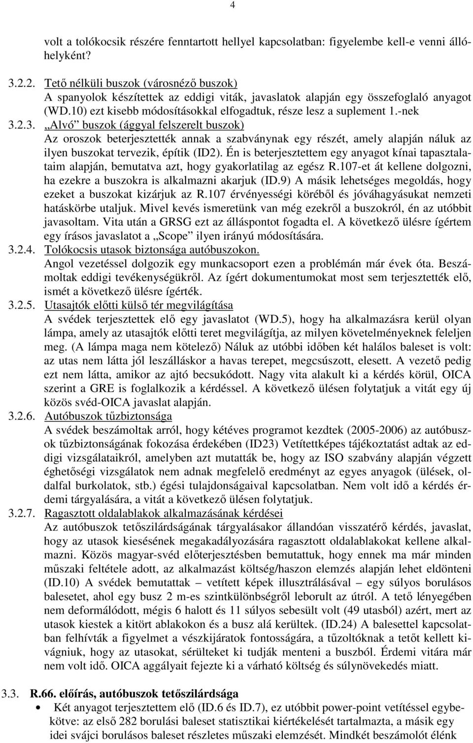 -nek 3.2.3. Alvó buszok (ággyal felszerelt buszok) Az oroszok beterjesztették annak a szabványnak egy részét, amely alapján náluk az ilyen buszokat tervezik, építik (ID2).