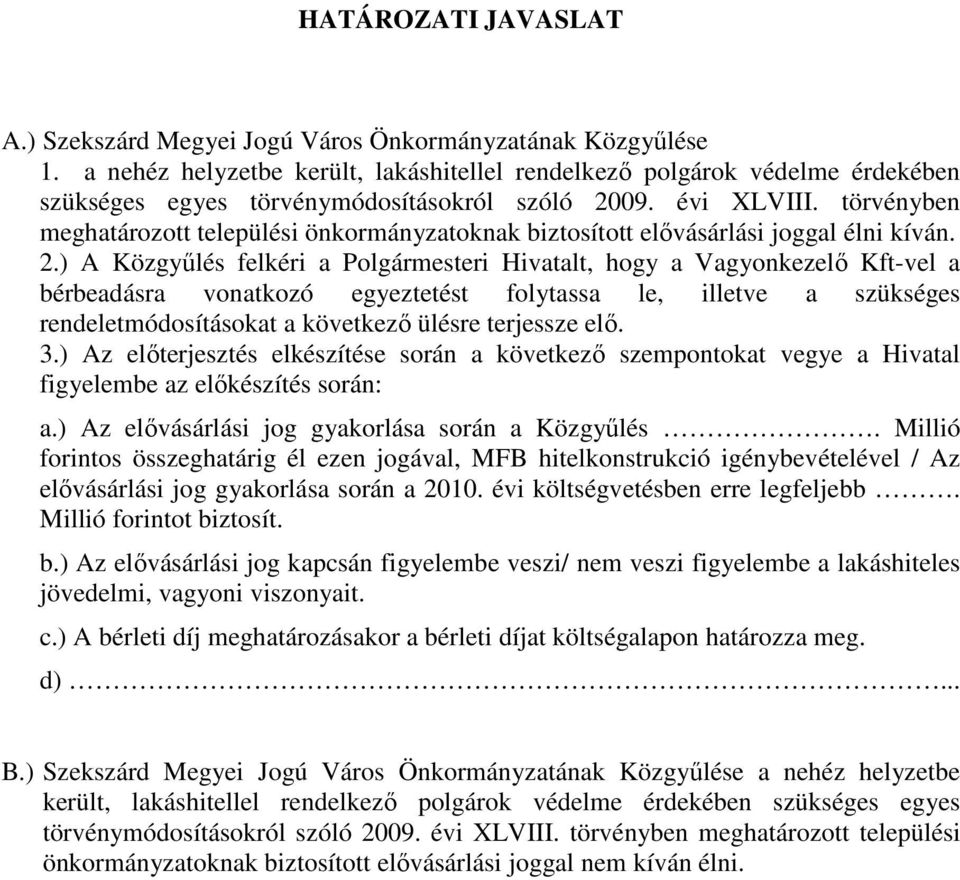 törvényben meghatározott települési önkormányzatoknak biztosított elıvásárlási joggal élni kíván. 2.