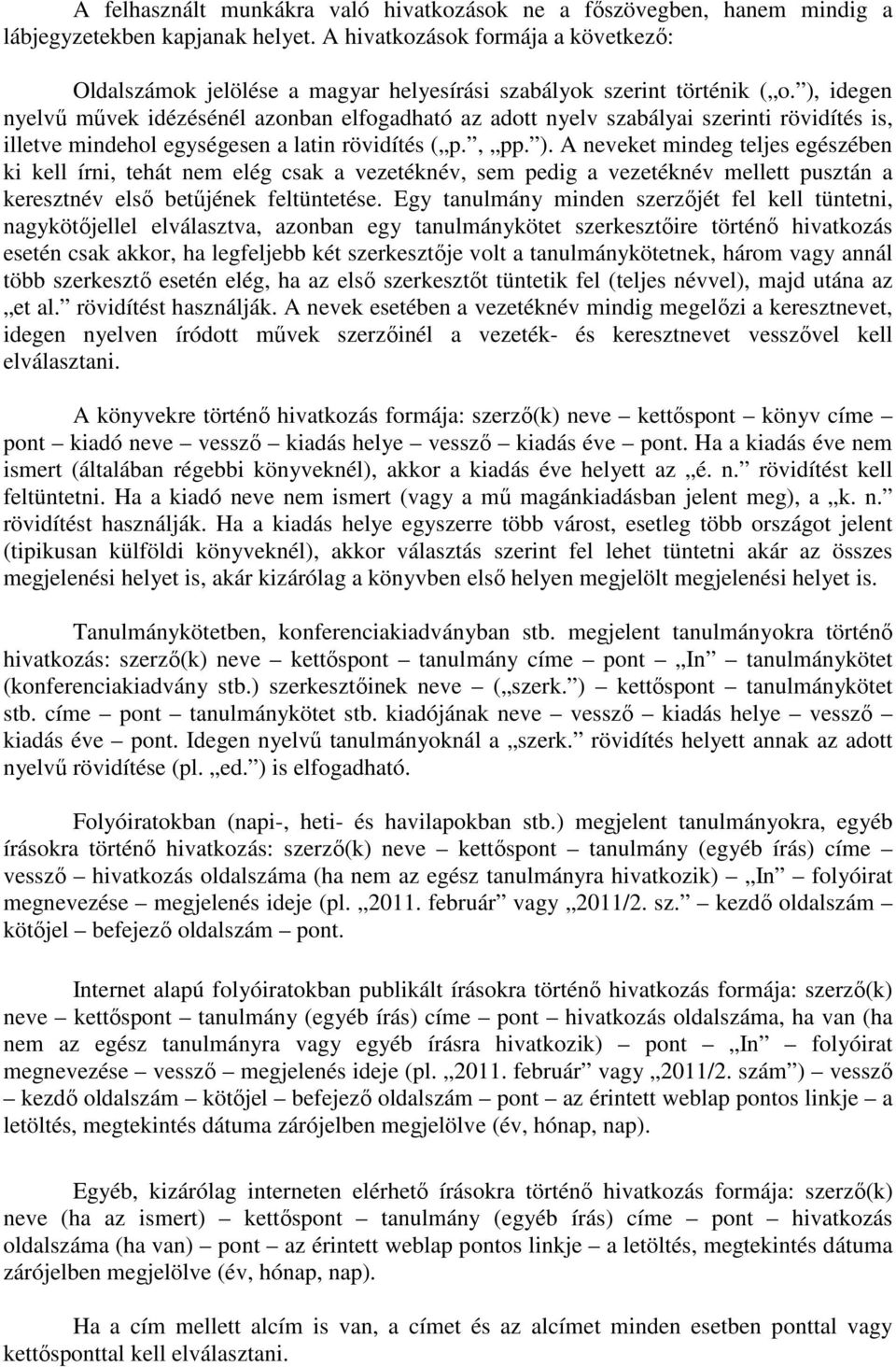 ), idegen nyelvű művek idézésénél azonban elfogadható az adott nyelv szabályai szerinti rövidítés is, illetve mindehol egységesen a latin rövidítés ( p., pp. ).