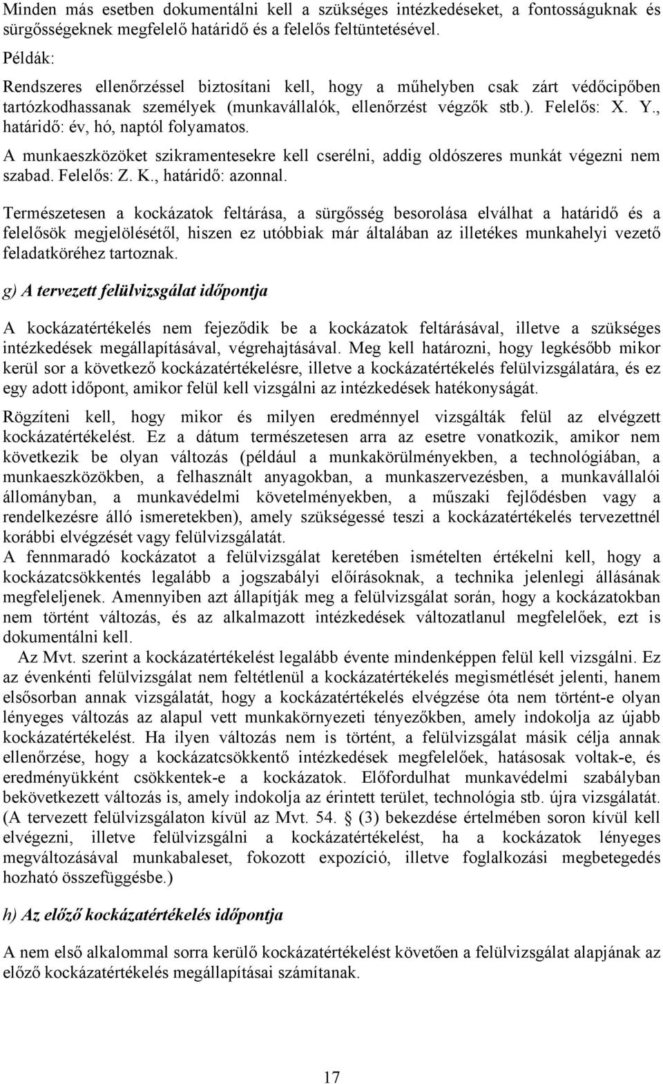 , határidő: év, hó, naptól folyamatos. A munkaeszközöket szikramentesekre kell cserélni, addig oldószeres munkát végezni nem szabad. Felelős: Z. K., határidő: azonnal.