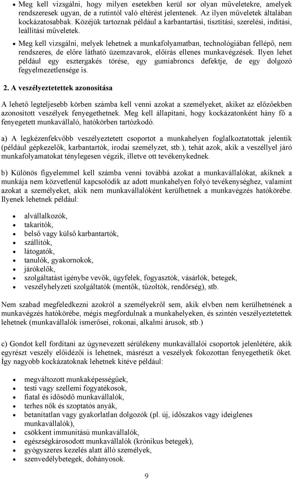 Meg kell vizsgálni, melyek lehetnek a munkafolyamatban, technológiában fellépő, nem rendszeres, de előre látható üzemzavarok, előírás ellenes munkavégzések.