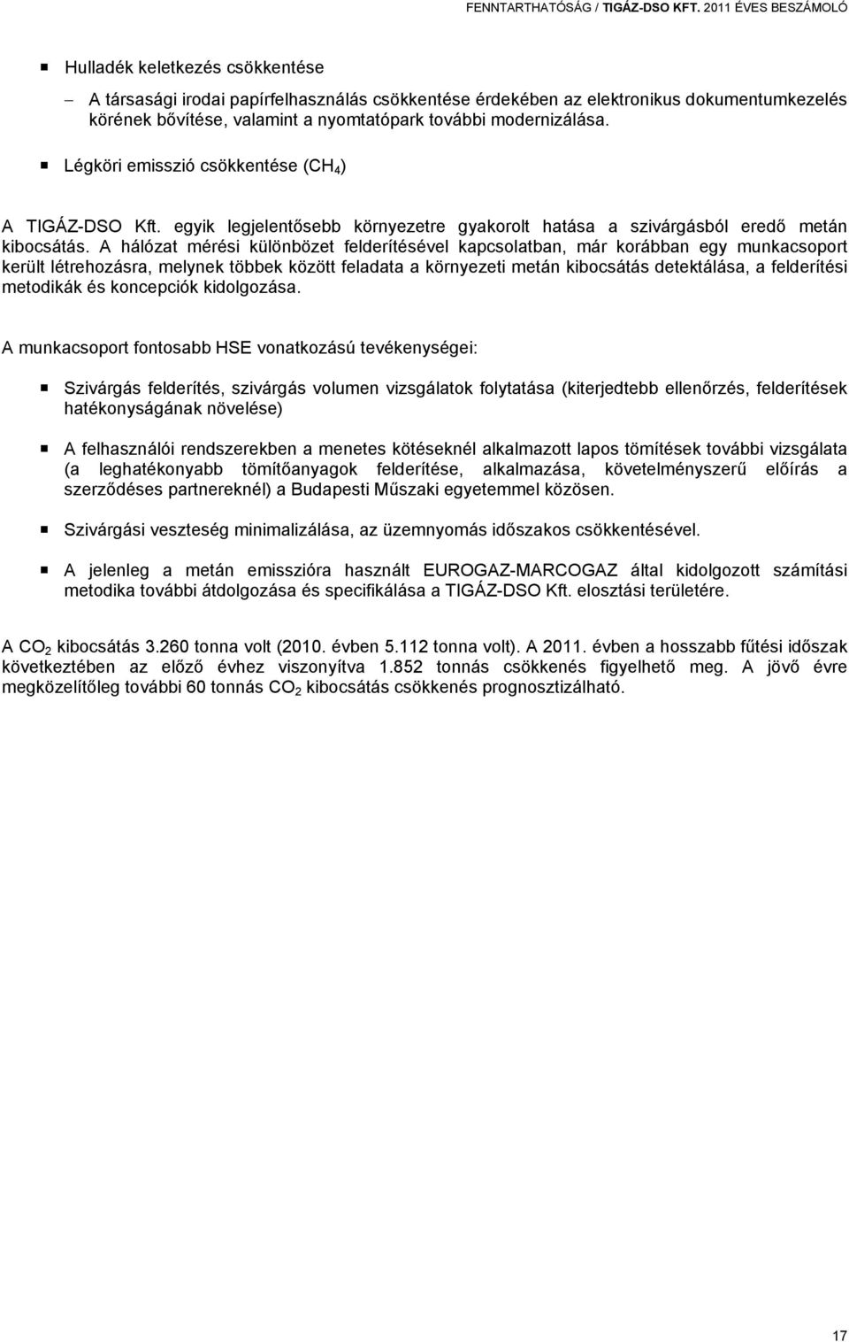 modernizálása. Légköri emisszió csökkentése (CH 4 ) A TIGÁZ-DSO Kft. egyik legjelentősebb környezetre gyakorolt hatása a szivárgásból eredő metán kibocsátás.