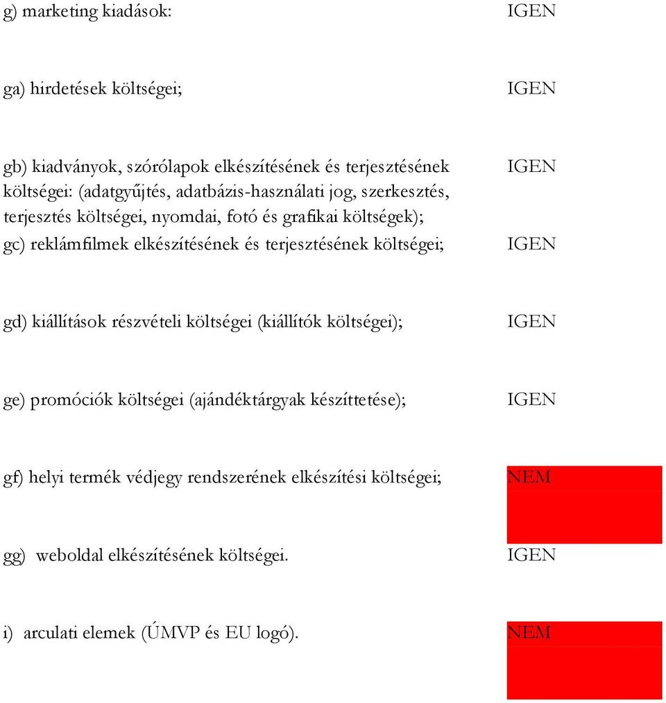 terjesztésének költségei; gd) kiállítások részvételi költségei (kiállítók költségei); ge) promóciók költségei (ajándéktárgyak