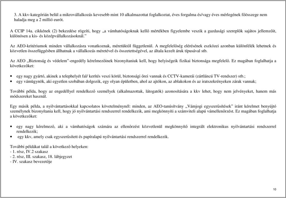 Az AEO-kritériumok minden vállalkozásra vonatkoznak, méretüktől függetlenül.