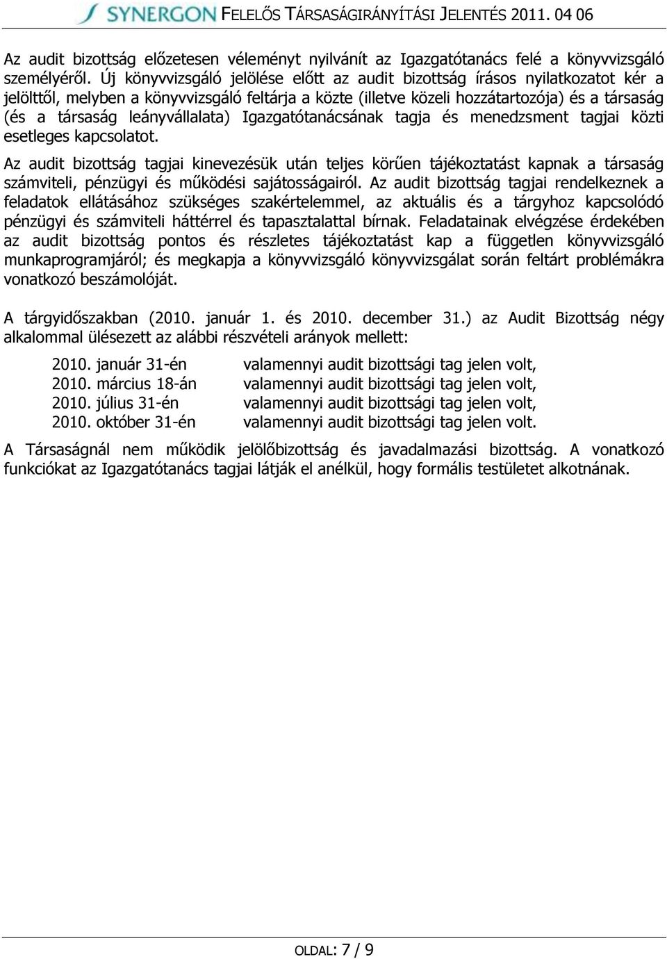 leányvállalata) Igazgatótanácsának tagja és menedzsment tagjai közti esetleges kapcsolatot.