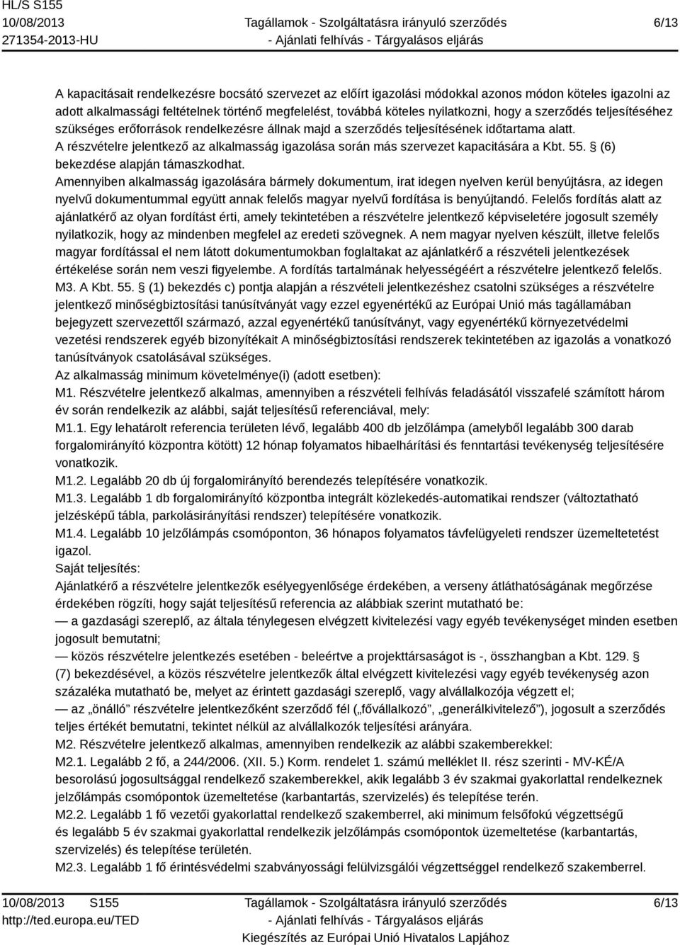 A részvételre jelentkező az alkalmasság igazolása során más szervezet kapacitására a Kbt. 55. (6) bekezdése alapján támaszkodhat.