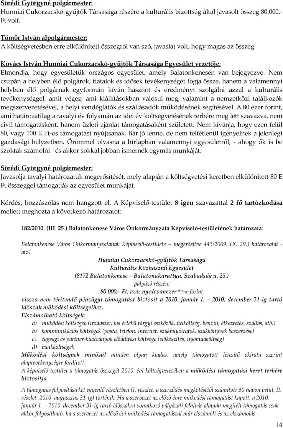 Kovács István Hunniai Cukorzacskó-gyűjtők Társasága Egyesület vezetője: Elmondja, hogy egyesületük országos egyesület, amely Balatonkenesén van bejegyezve.