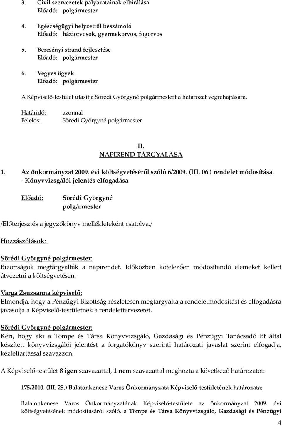 Az önkormányzat 2009. évi költségvetéséről szóló 6/2009. (III. 06.) rendelet módosítása.