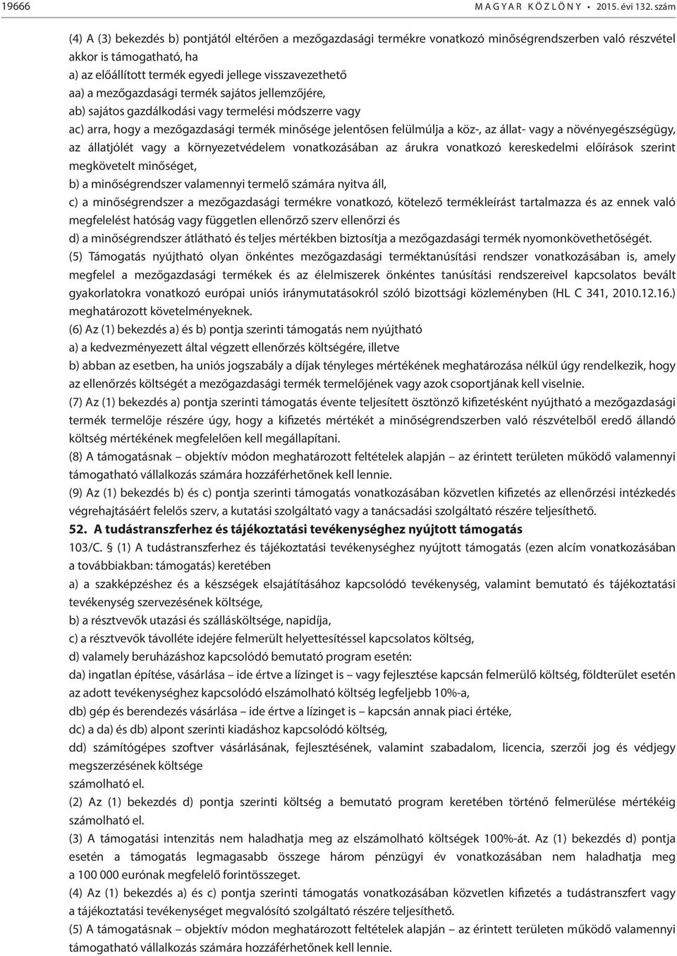 a mezőgazdasági termék sajátos jellemzőjére, ab) sajátos gazdálkodási vagy termelési módszerre vagy ac) arra, hogy a mezőgazdasági termék minősége jelentősen felülmúlja a köz-, az állat- vagy a