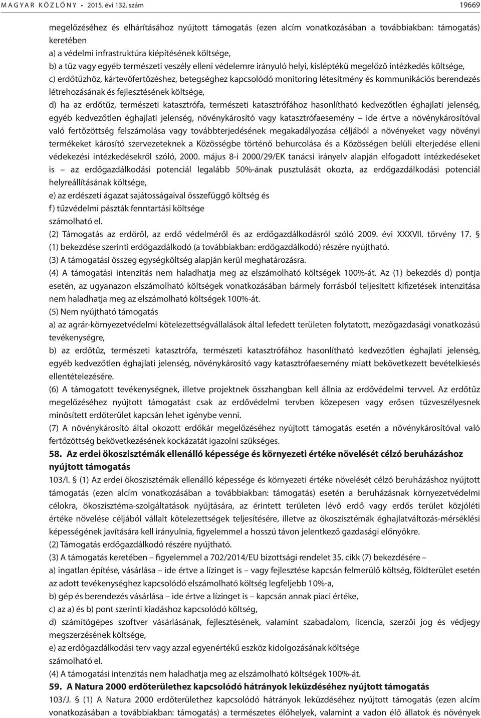 természeti veszély elleni védelemre irányuló helyi, kisléptékű megelőző intézkedés költsége, c) erdőtűzhöz, kártevőfertőzéshez, betegséghez kapcsolódó monitoring létesítmény és kommunikációs