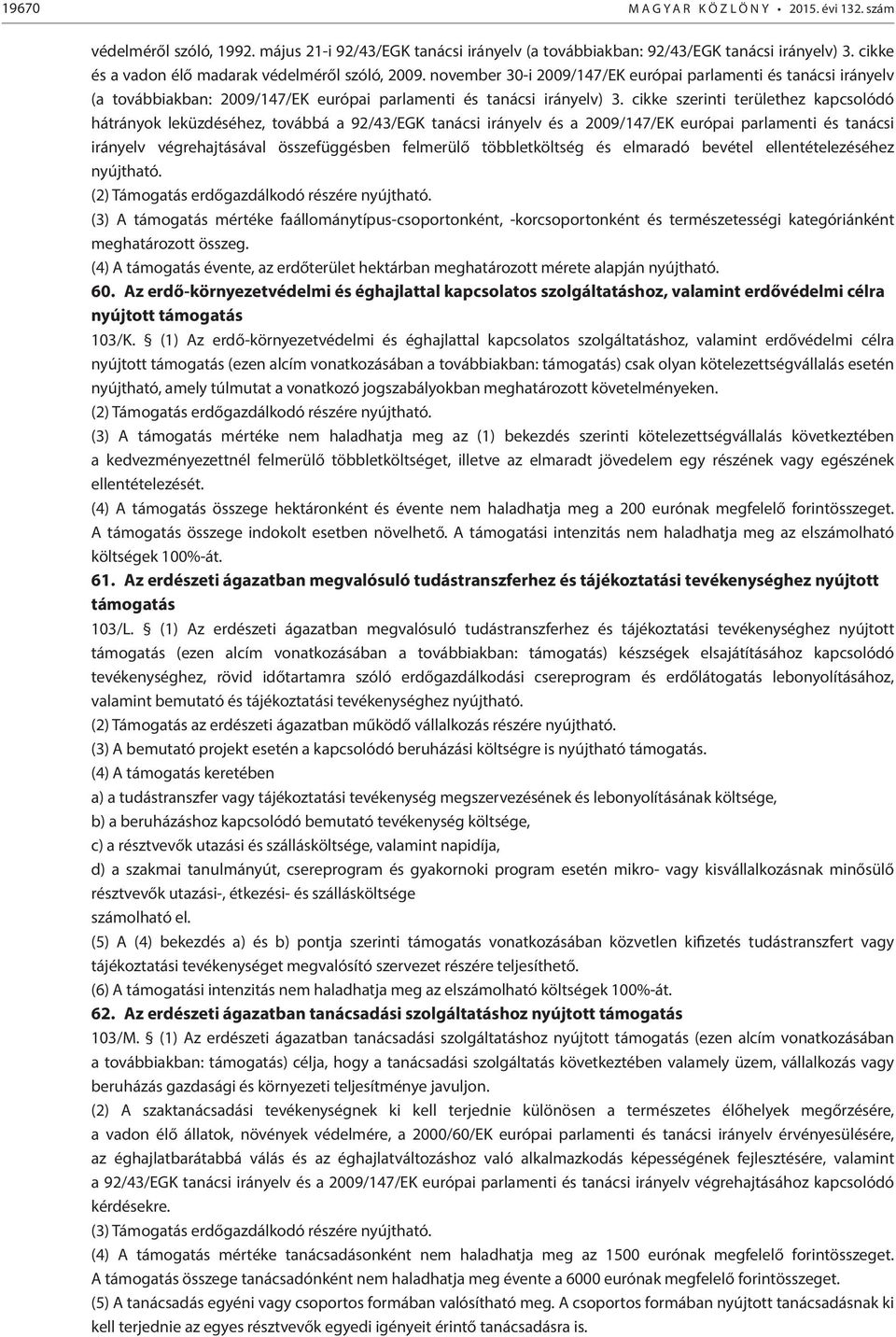 cikke szerinti területhez kapcsolódó hátrányok leküzdéséhez, továbbá a 92/43/EGK tanácsi irányelv és a 2009/147/EK európai parlamenti és tanácsi irányelv végrehajtásával összefüggésben felmerülő