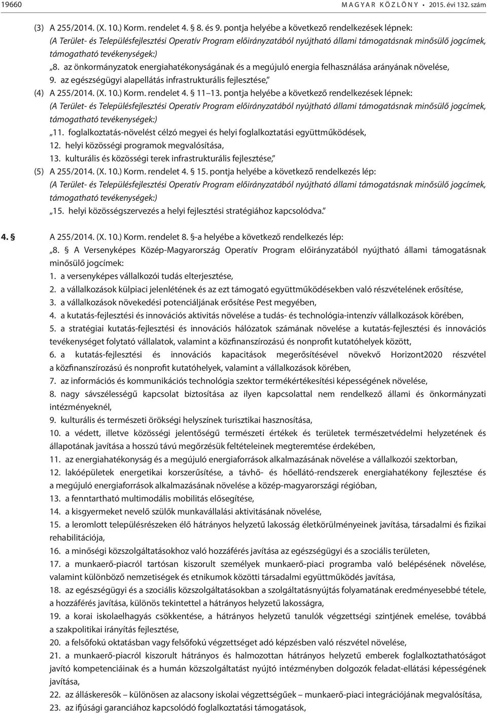 az önkormányzatok energiahatékonyságának és a megújuló energia felhasználása arányának növelése, 9. az egészségügyi alapellátás infrastrukturális fejlesztése, (4) A 255/2014. (X. 10.) Korm.