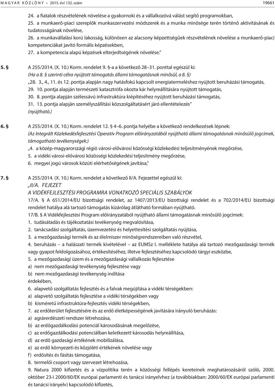 a munkavállalási korú lakosság, különösen az alacsony képzettségűek részvételének növelése a munkaerő-piaci kompetenciákat javító formális képzésekben, 27.