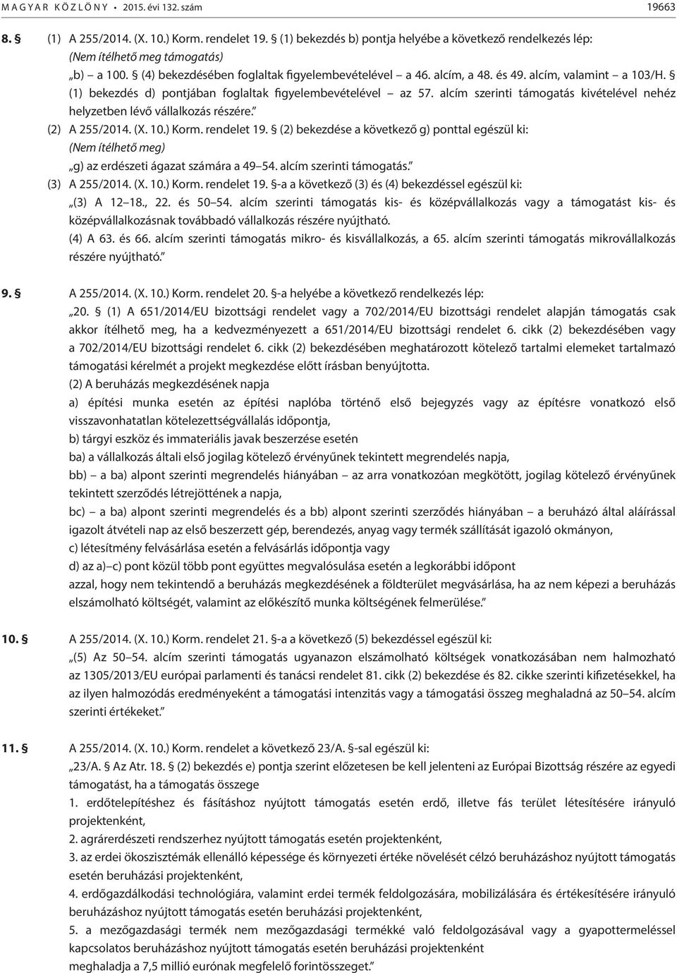 alcím szerinti támogatás kivételével nehéz helyzetben lévő vállalkozás részére. (2) A 255/2014. (X. 10.) Korm. rendelet 19.
