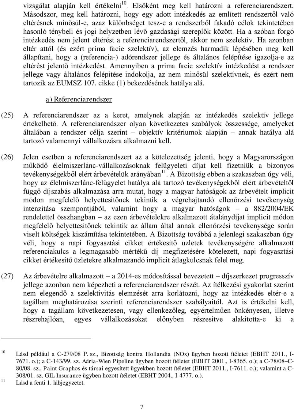 helyzetben lévő gazdasági szereplők között. Ha a szóban forgó intézkedés nem jelent eltérést a referenciarendszertől, akkor nem szelektív.