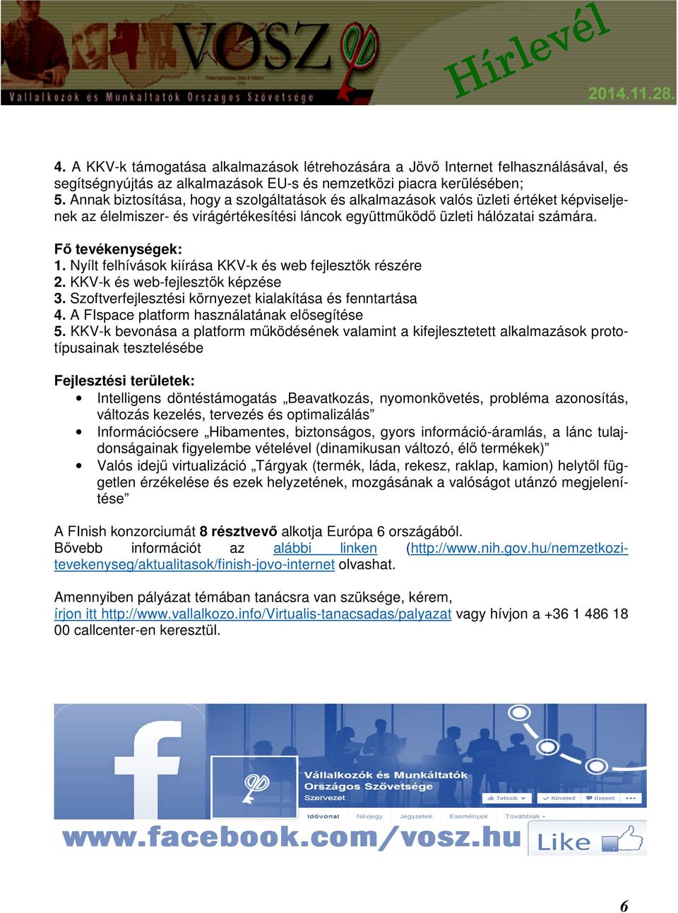 Nyílt felhívások kiírása KKV-k és web fejlesztők részére 2. KKV-k és web-fejlesztők képzése 3. Szoftverfejlesztési környezet kialakítása és fenntartása 4.