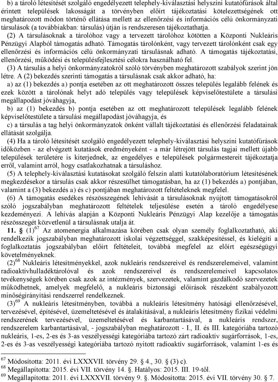 (2) A társulásoknak a tárolóhoz vagy a tervezett tárolóhoz kötötten a Központi Nukleáris Pénzügyi Alapból támogatás adható.