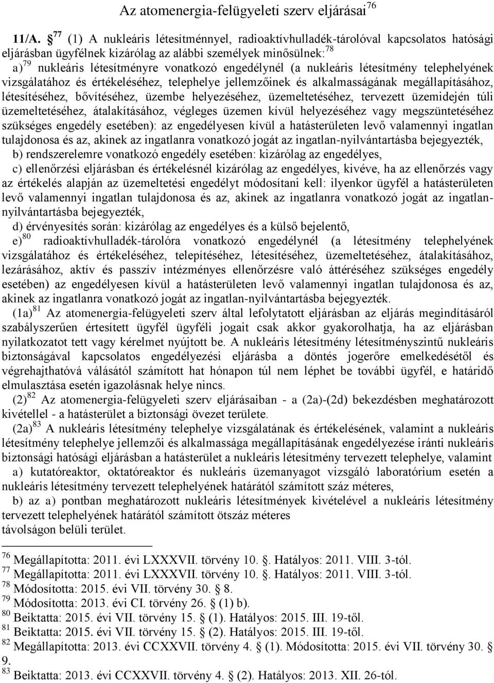 engedélynél (a nukleáris létesítmény telephelyének vizsgálatához és értékeléséhez, telephelye jellemzőinek és alkalmasságának megállapításához, létesítéséhez, bővítéséhez, üzembe helyezéséhez,