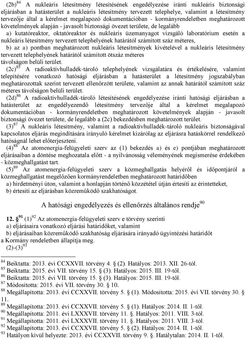 üzemanyagot vizsgáló laboratórium esetén a nukleáris létesítmény tervezett telephelyének határától számított száz méteres, b) az a) pontban meghatározott nukleáris létesítmények kivételével a