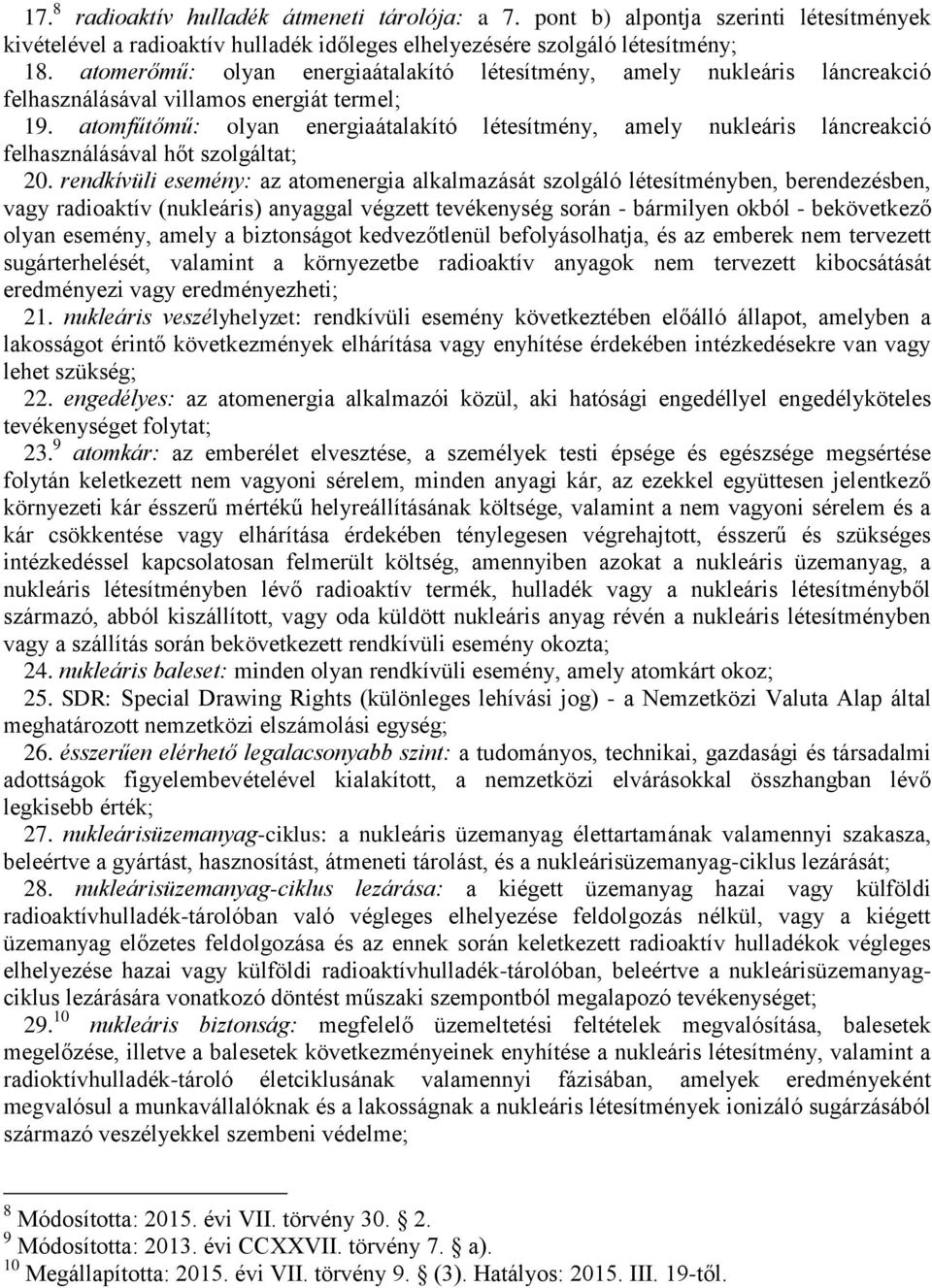 atomfűtőmű: olyan energiaátalakító létesítmény, amely nukleáris láncreakció felhasználásával hőt szolgáltat; 20.