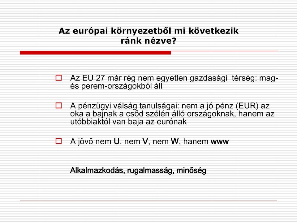 pénzügyi válság tanulságai: nem a jó pénz (EUR) az oka a bajnak a csőd szélén álló