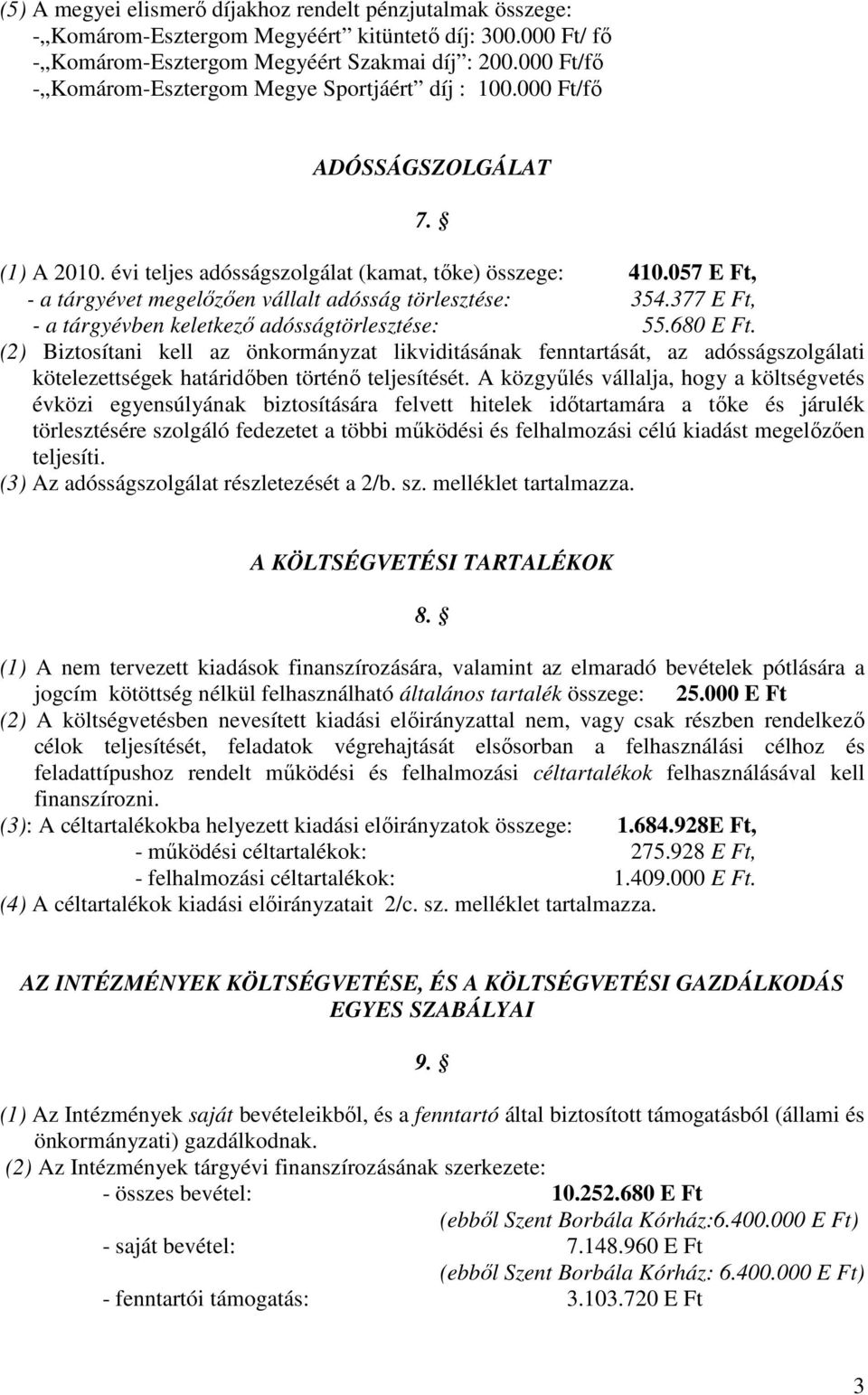 057 E Ft, - a tárgyévet megelızıen vállalt adósság törlesztése: 354.377 E Ft, - a tárgyévben keletkezı adósságtörlesztése: 55.680 E Ft.