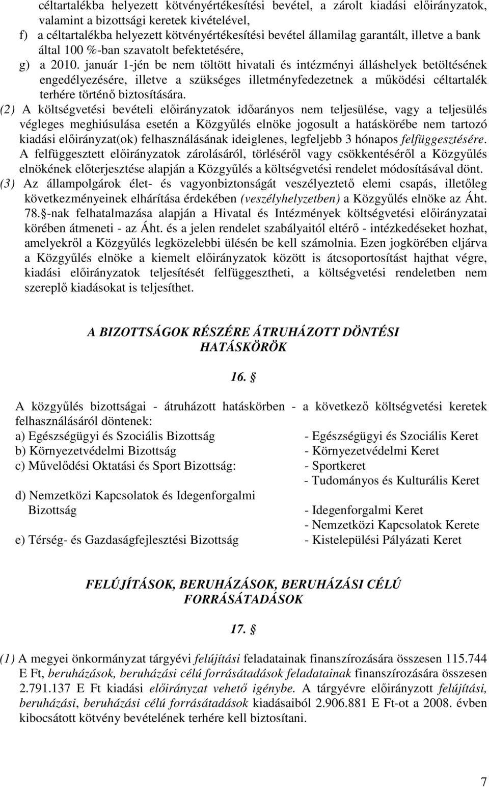 január 1-jén be nem töltött hivatali és intézményi álláshelyek betöltésének engedélyezésére, illetve a szükséges illetményfedezetnek a mőködési céltartalék terhére történı biztosítására.