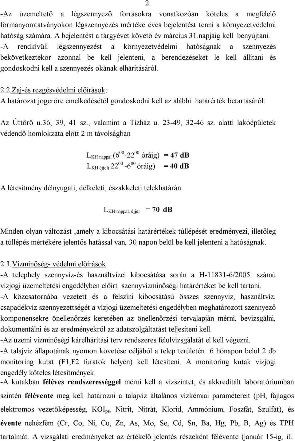-A rendkívüli légszennyezést a környezetvédelmi hatóságnak a szennyezés bekövetkeztekor azonnal be kell jelenteni, a berendezéseket le kell állítani és gondoskodni kell a szennyezés okának