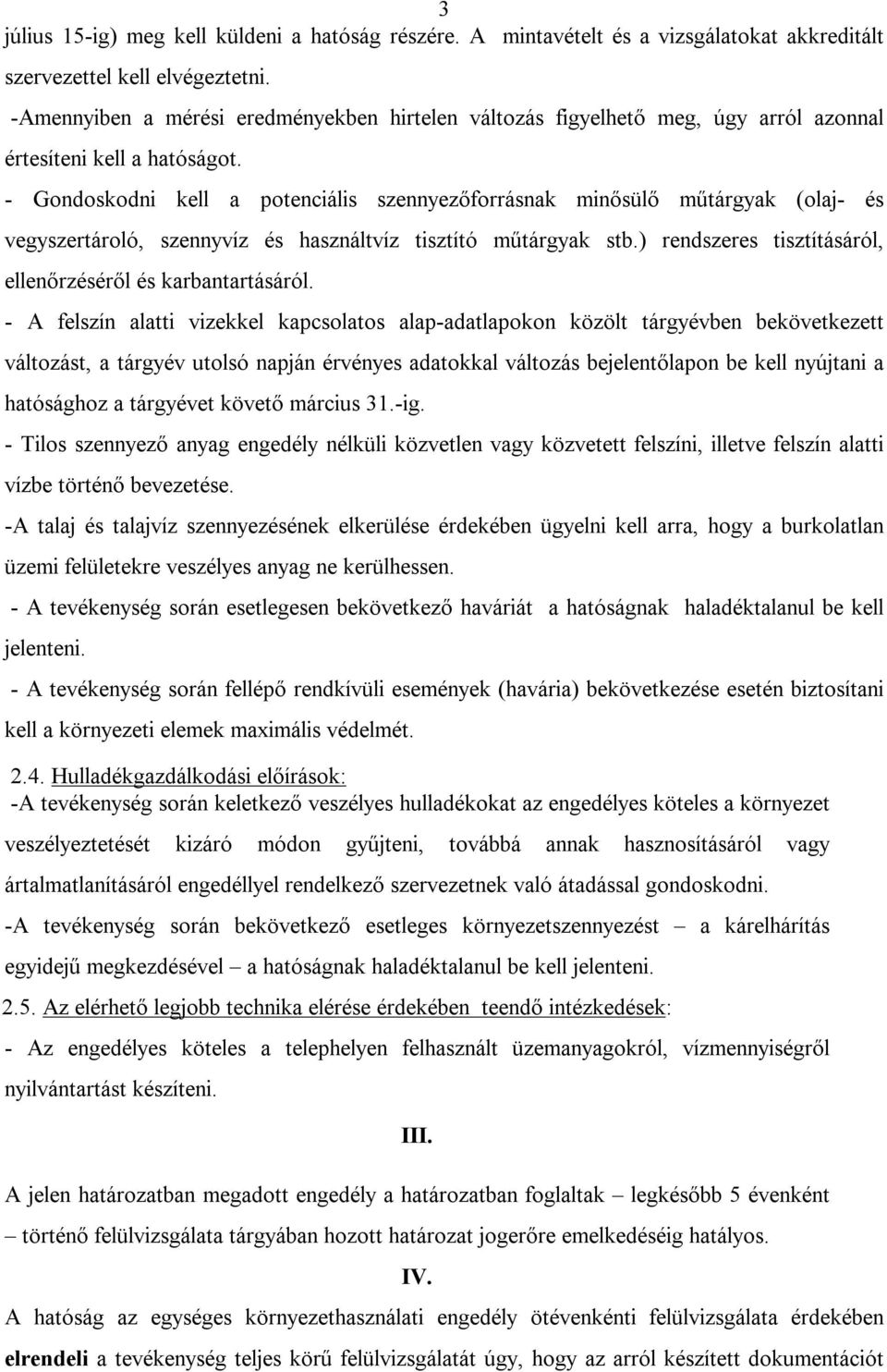 - Gondoskodni kell a potenciális szennyezőforrásnak minősülő műtárgyak (olaj- és vegyszertároló, szennyvíz és használtvíz tisztító műtárgyak stb.