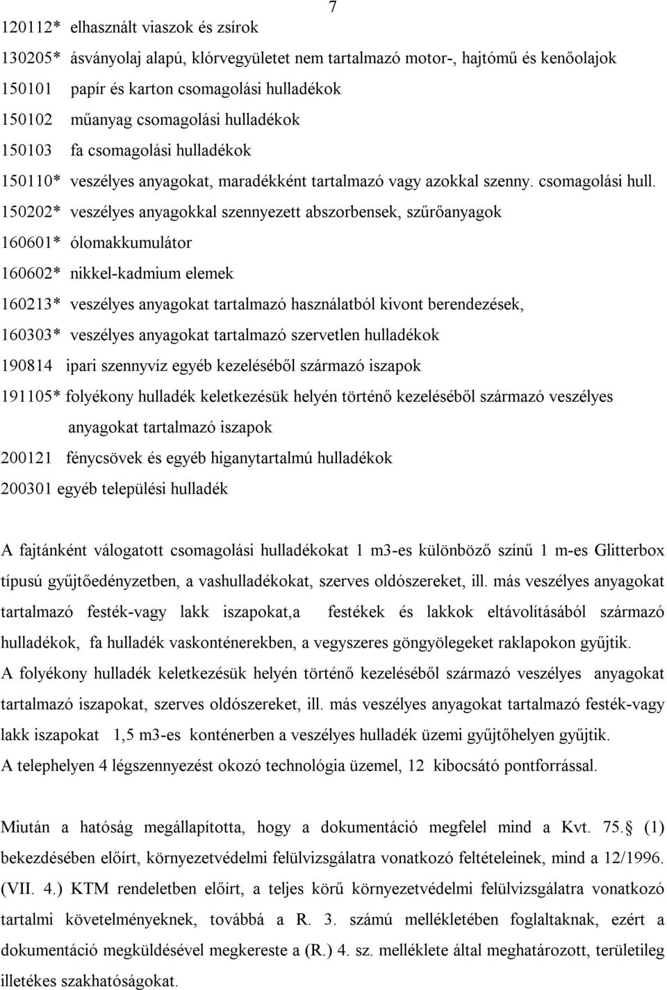 dékok 150110* veszélyes anyagokat, maradékként tartalmazó vagy azokkal szenny. csomagolási hull.